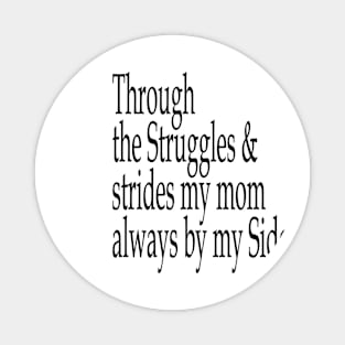 Through The Struggles And Strides My Mom Is Always By My Side Magnet